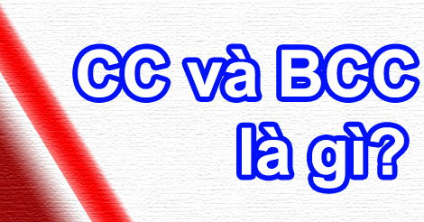 CC và BCC là gì Tác dụng của 2 tính năng này khi gửi email.