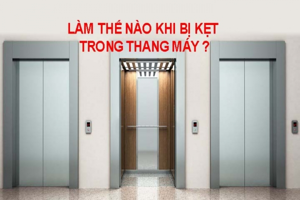 LÀM THẾ NÀO KHI BỊ KẸT TRONG THANG MÁY